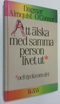 Att älska med samma person livet ut : och tycka om det