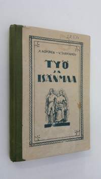 Työ ja isänmaa : yläkansakoulun III:n ja IV:n osaston lukukirja