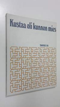 Kustaa oli kunnon mies : Tampere 200