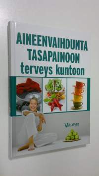 Aineenvaihdunta tasapainoon, terveys kuntoon