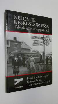 Nelostie Keski-Suomessa : talvitiestä eurooppatieksi : tutkimus itsenäisyyden ajan valtatien tienpidosta ja liikenteestä