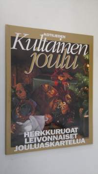 Kotilieden kultainen joulu : herkkuruoat, leivonnaiset, jouluaskartelua