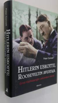 Hitlerin uskottu, Rooseveltin avustaja : Ernst Hanfstaenglin uskomaton elämä