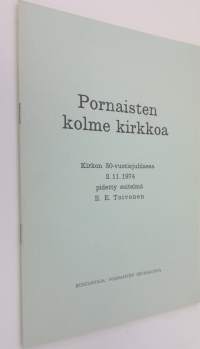 Pornaisten kolme kirkkoa : kirkon 50-vuotisjuhlassa 2111974 pidetty esitelmä