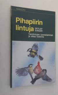 Pihapiirin lintuja : talvilintujen tunnistaminen ja oikea ruokinta