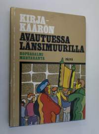 Kirjakäärön avautuessa Länsimuurilla : havaintoja Israelin matkoilta vuosina 1968-1971 (signeerattu)