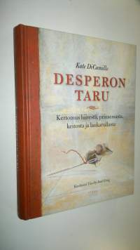 Desperon taru : kertomus hiirestä, prinsessasta, keitosta ja lankarullasta (UUSI)