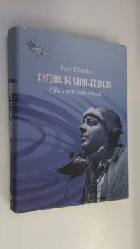 Antoine de Saint-Exupery : pikku prinssin elämä