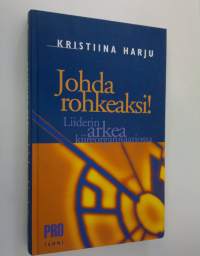 Johda rohkeaksi! : liiderin arkea kiireorganisaatiossa