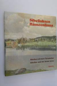 Sibeliuksen Hämeenlinna = Sibelius och hans Tavastehus = Sibelius and his home town