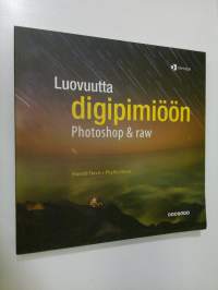 Luovuutta digipimiöön : Photoshop &amp; raw