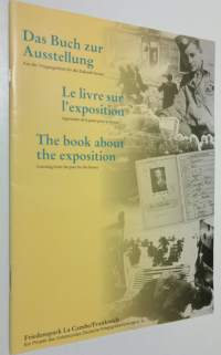Das buch zur Ausstellung = Le livre sur l&#039;exposition = The book about the exposition