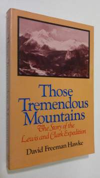Those Tremendous Mountains : the story of the Lewis and Clark expedition