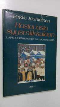 Rastavasta syysmiikkulaan : lapsuudenmuistoja Raja-Karjalasta