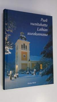 Puoli vuosituhatta Laihian seurakunnassa : kappeliseurakunta 1508-1576 : itsenäinen seurakunta 1576-2000