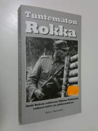 Tuntematon Rokka : Antti Rokan esikuvan Viljam Pylkkään vaiheet talvi- ja jatkosodassa