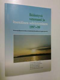 Ikääntyvä veteraani ja itsenäinen selviytyminen 1997-99 : veteraanikuntoutuksen kehittämishankkeen loppuraportti