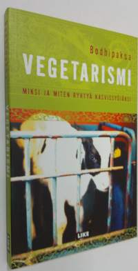 Vegetarismi : miksi ja miten ryhtyä kasvissyöjäksi