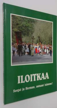 Iloitkaa, Sergei ja Herman, autuaat isämme! : Pyhäin Sergein ja Hermanin veljeskunnan 100-vuotisjuhla 276-3061985