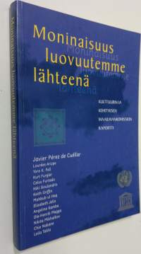 Moninaisuus luovuutemme lähteenä : kulttuurin ja kehityksen maailmankomission raportti