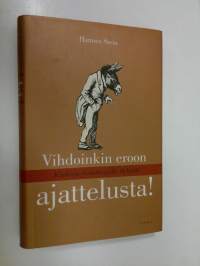 Vihdoinkin eroon ajattelusta! : käsikirja ylirasittuneille älyköille