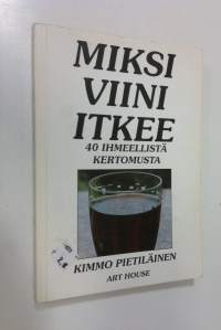 Miksi viini itkee : 40 ihmeellistä kertomusta