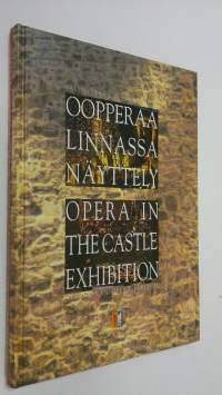 Oopperaa linnassa : Savonlinnan oopperajuhlien 30-vuotisjuhlanäyttely = Opera in the castle : exhibition in honour of the 30th anniversary of the Savonlinna Opera...