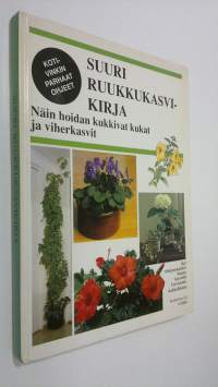 Suuri ruukkukasvikirja : näin hoidan kukkivat kukat ja viherkasvit