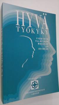 Hyvä työkyky : työkyvyn ylläpidon malleja ja keinoja