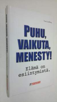 Puhu, vaikuta, menesty! : elämä on esiintymistä