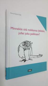 Minnekäs sitä nokkansa lykkäisi, jollei joka paikkaan