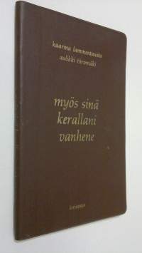 Myös sinä keralleni vanhene : vanhenevan ihmisen tietokirja