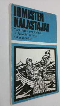 Ihmisten kalastajat : Markuksen evankeliumi, Galatalaiskirje ja Filippiläiskirje nykysuomeksi