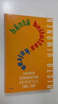 Häntä heiluttaa koiraa : Suomen demokratian häiriötila 1983-200