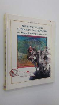 Tonttukuningas kuoleman puutarhassa : Hugo Simbergin kuvia