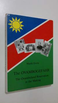 The Ovambogefahr : the Ovamboland reservation in the making : political responses of the Kingdom of Ondonga to the German colonial power 1884-1910