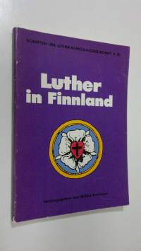 Luther in Finnland : der Einfluss der Theologie Martin Luthers in Finnland und finnische Beiträge zur Lutherforschung