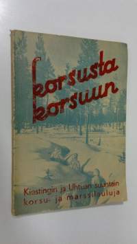 Korsusta korsuun : Kiestingin ja Uhtuan suuntain korsu- ja marssilauluja