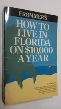 Frommer&#039;s how to Live in Florida on $10,000 a Year