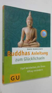 Buddhas Anleitung zum Glucklichsein : funf weisheiten, die ihren alltag verändern
