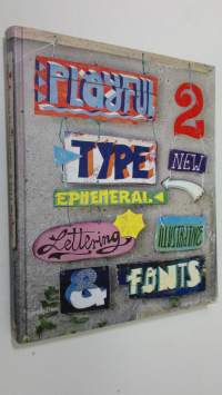 Playful Type 2 : emphemeral lettering and illustrative fonts