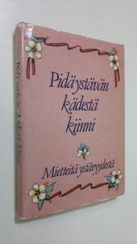 Pidä ystävän kädestä kiinni : mietteitä ystävyydestä