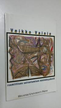 Ruumiillisen sairastamisen mielekkyydestä