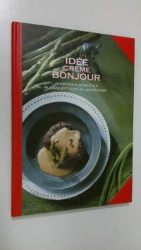 Idee Creme bonjour : juustoisia herkkuja ruoanlaittoon ja leivontaan