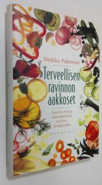 Terveellisen ravinnon aakkoset : uusinta tietoa suomalaiselta ravintoterapeutilta