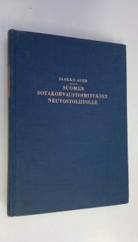 Suomen sotakorvaustoimitukset Neuvostoliitolle : tutkimus tavaroiden luovutusohjelmista, niiden toteuttamisesta ja hyvityshinnoista