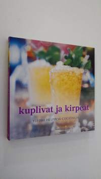 Kuplivat ja kirpeät : yli 200 helppoa cocktailia