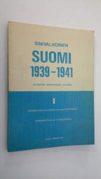 Sinivalkoinen Suomi 1939-1941 julkisten asiakirjojen valossa 1, Vuonna 1941 ilmestyneen Suomen sinivalkoisen kirjan (I-II) dokumentit, kommentteja ja täydennystä