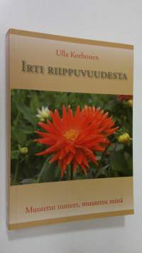 Irti riippuvuudesta : muutetut tunteet, muutettu minä