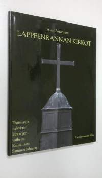 Lappeenrannan kirkot : entisten ja nykyisten kirkkojen vaiheita Kauskilasta Sammonlahteen